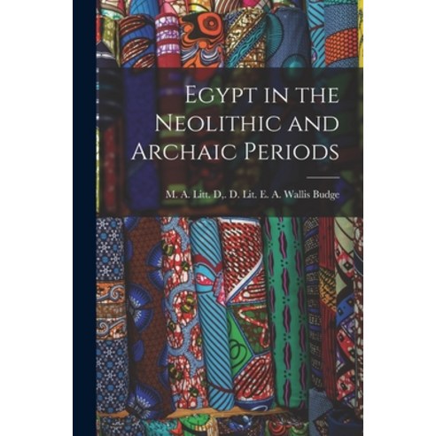 (영문도서) Egypt in the Neolithic and Archaic Periods Paperback, Legare Street Press, English, 9781017962123