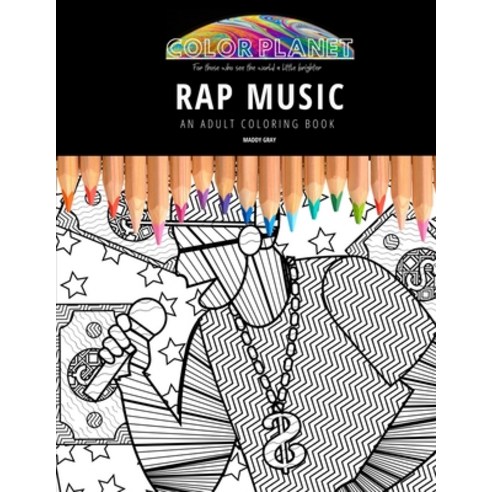 Rap Music: AN ADULT COLORING BOOK: An Awesome Rap Music Coloring Book For Adults Paperback, Independently Published