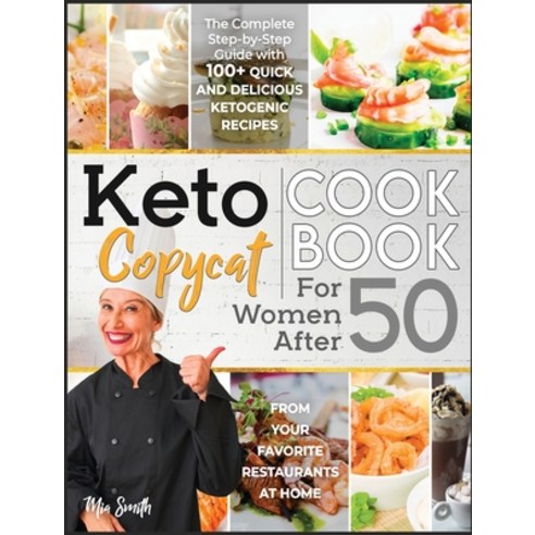 (영문도서) Keto Copycat Cookbook for Women after 50: The Complete Step-by-Step Guide with 100+ Quick and... Hardcover, MIA Smith, English, 9781801443777