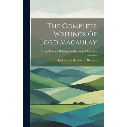 (영문도서) The Complete Writings Of Lord Macaulay: Lord Nugent''s Memorials Of Hampden Hardcover, Legare Street Press, English, 9781019538104