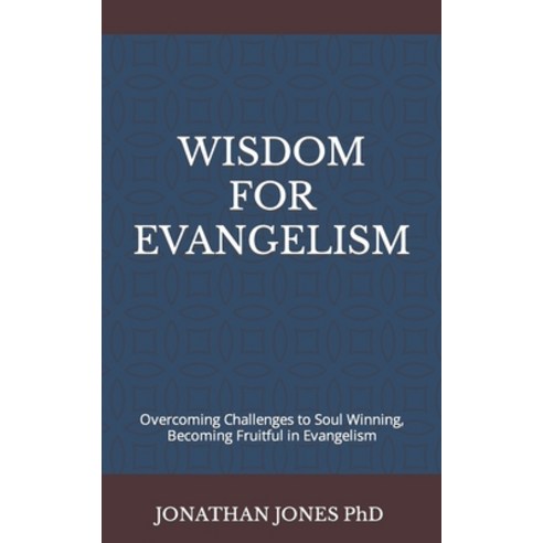 (영문도서) Wisdom for Evangelism: Overcoming Challenges to Soul Winning Becoming Fruitful in Evangelism Paperback, Independently Published, English, 9798866238552