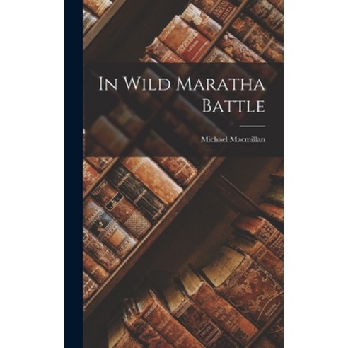 (영문도서) In Wild Maratha Battle Hardcover, Legare Street Press, English, 9781018755311