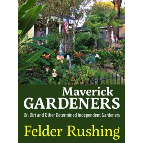Maverick Gardeners: Dr. Dirt and Other Determined Independent Gardeners Hardcover, University Press of Mississ..., English, 9781496832214