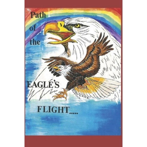 Path of the EAGLE''S FLIGHT: Volume 1 Paperback, Independently Published, English, 9798691989230