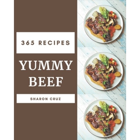365 Yummy Beef Recipes: Welcome to Yummy Beef Cookbook Paperback, Independently Published