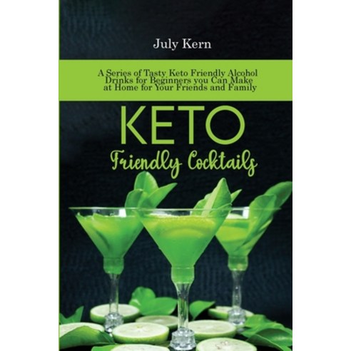 (영문도서) Keto Friendly Cocktails: A Series of Tasty Keto Friendly Alcohol Drinks for Beginners you Can... Paperback, Mj Solutions Fz Lle, English, 9781802894929