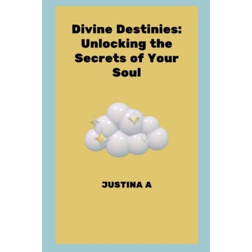(영문도서) Divine Destinies: Unlocking the Secrets of Your Soul Paperback, Justina a, English, 9788873187073