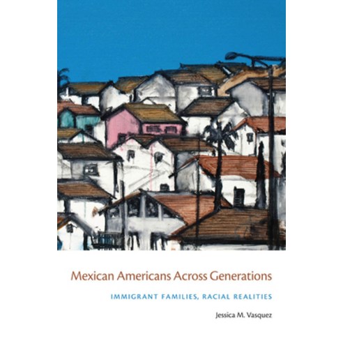 (영문도서) Mexican Americans Across Generations: Immigrant Families Racial Realities Paperback, New York University Press, English, 9780814788295