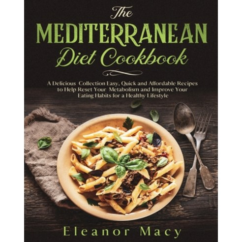 The Mediterranean Diet Cookbook: A Delicious Collection Easy Quick and Affordable Recipes to Help R... Paperback, Growthshape, English, 9781801789745