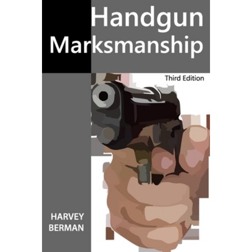 Handgun Marksmanship: Teach Yourself to Shoot Bullseyes Paperback, Independently Published