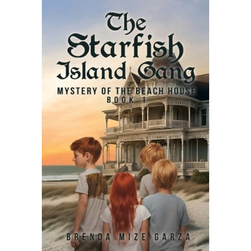 (영문도서) The Starfish Island Gang: Mystery of The Beach House: Book 1 Paperback, Brenda Mize Garza, English, 9781961227644