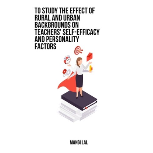 (영문도서) To study the effect of rural and urban backgrounds on teachers'' self-efficacy and personality... Paperback, Brandontiminsky, English, 9781805453314