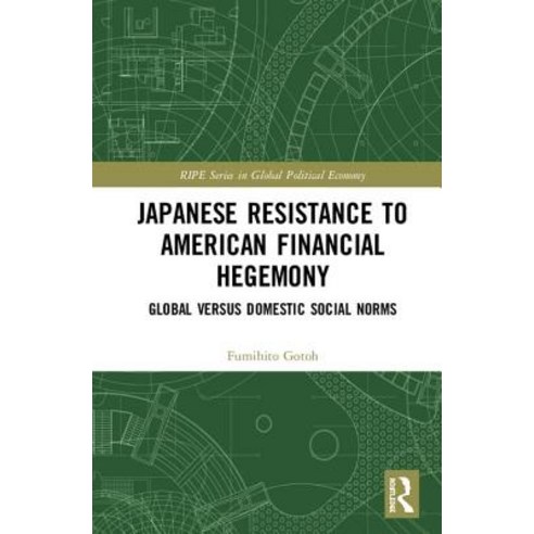 Japanese Resistance to American Financial Hegemony: Global versus Domestic Social Norms Hardcover, Routledge, English, 9780367345303