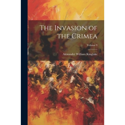 (영문도서) The Invasion of the Crimea; Volume 9 Paperback, Legare Street Press, English, 9781021408570