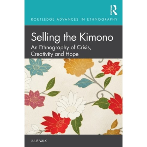(영문도서) Selling the Kimono: An Ethnography of Crisis Creativity and Hope Paperback, Routledge, English, 9780367494988