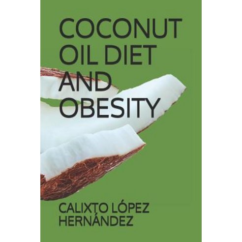 (영문도서) Coconut Oil Diet and Obesity Paperback, Independently Published, English, 9781731075956