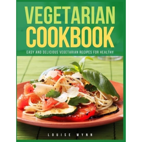 Vegetarian Cookbook: Easy and Delicious Vegetarian Recipes for Healthy Paperback, Independently Published, English, 9798701150520