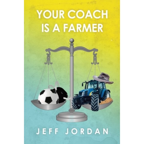 (영문도서) Your Coach Is a Farmer Paperback, Dorrance Publishing Co., English, 9798886042863