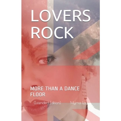 Lovers'' Rock: More Than A Dance Floor (Extended Edition) Paperback, Independently Published, English, 9798595576185