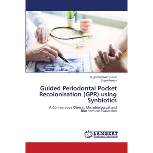 (영문도서) Guided Periodontal Pocket Recolonisation (GPR) using Synbiotics Paperback, LAP Lambert Academic Publis..., English, 9786203574067