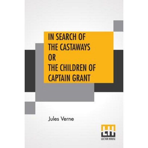 In Search Of The Castaways Or The Children Of Captain Grant: From The Works Of Jules Verne Edited By... Paperback, Lector House