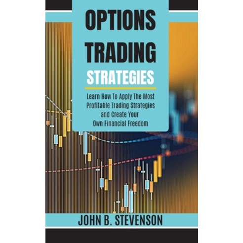 (영문도서) Options Trading Strategies: Learn How To Apply The Most Profitable Trading Strategies and Cre... Hardcover, Investing in Yourself L.T.D., English, 9781803253947