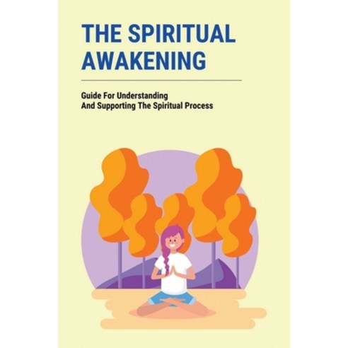 (영문도서) The Spiritual Awakening: Guide For Understanding And Supporting The Spiritual Process: Social... Paperback, Independently Published, English, 9798504732749