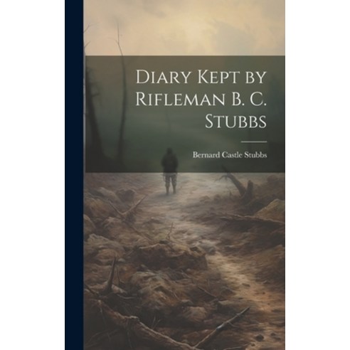 (영문도서) Diary Kept by Rifleman B. C. Stubbs Hardcover, Legare Street Press, English, 9781019874257