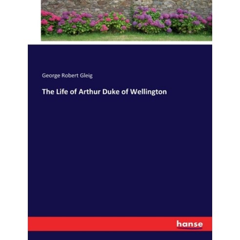 (영문도서) The Life of Arthur Duke of Wellington Paperback, Hansebooks, English, 9783337058920