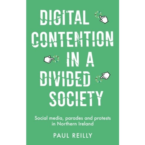 Digital Contention in a Divided Society: Social Media Parades and Protests in Northern Ireland Hardcover, Manchester University Press, English, 9780719087073