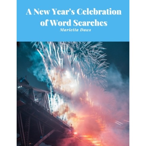 A New Year''s Celebration of Word Searches: 100 Large Print Find-a-Word Puzzles Paperback, Independently Published, English, 9798558922998