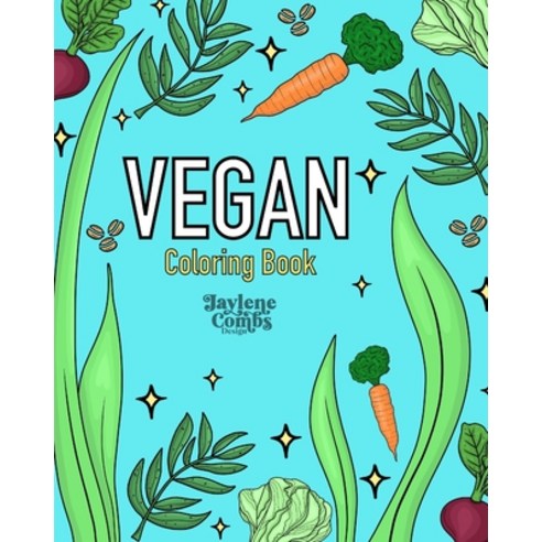 Vegan Coloring Book: An Adult Coloring Book for Vegans and Stress Relief Paperback, Independently Published, English, 9798712386963