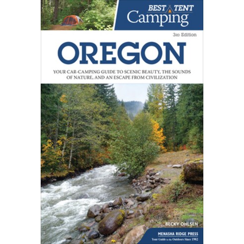 (영문도서) Best Tent Camping: Oregon: Your Car-Camping Guide to Scenic Beauty the Sounds of Nature and... Hardcover, Menasha Ridge Press, English, 9781634041980