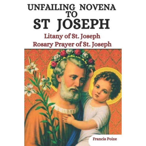 (영문도서) Unfailing Novena To St. Joseph: Novena To St. Joseph for Fathers and Husbands Chaplet and Li... Paperback, Independently Published, English, 9798884019119