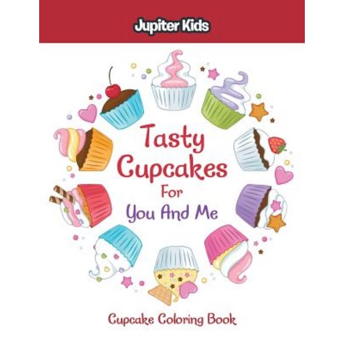 Tasty Cupcakes For You And Me: Cupcake Coloring Book Paperback, Jupiter Kids, English, 9781683053323