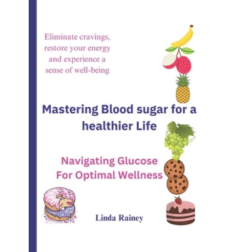 (영문도서) Mastering Blood sugar for a healthier Life: Navigating Glucose For Optimal Wellness Paperback, Independently Published, English, 9798859295364