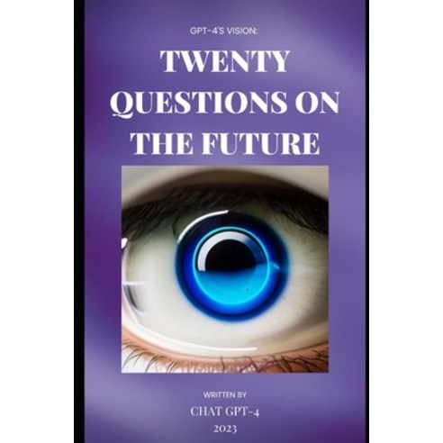 (영문도서) GPT-4''s Vision: Twenty Questions on the Future Paperback, Independently Published, English, 9798387694851
