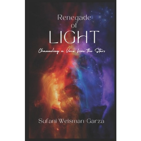 (영문도서) Renegade of Light: Channeling a Voice From the Stars Paperback, Independently Published, English, 9798397292955