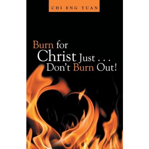 Burn for Christ Just . . . Don''t Burn Out! Paperback, WestBow Press, English, 9781973658283