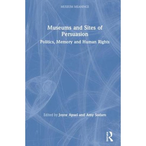 Museums and Sites of Persuasion: Politics Memory and Human Rights Hardcover, Routledge, English, 9781138565357