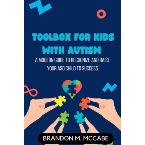 (영문도서) Toolbox for Kids with Autism: A Modern Guide to Recognize and Raise Your ASD Child to Success Paperback, Independently Published, English, 9798360274230