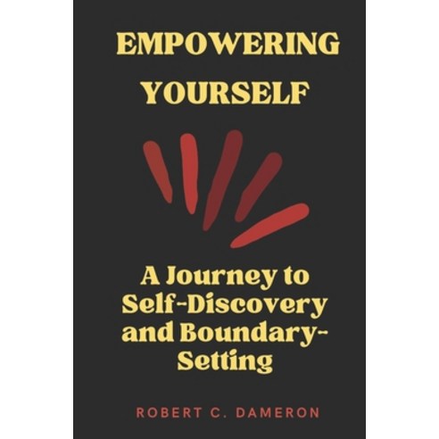 (영문도서) Empowering Yourself: A Journey to Self-Discovery and Boundary-Setting Paperback, Independently Published, English, 9798372196254