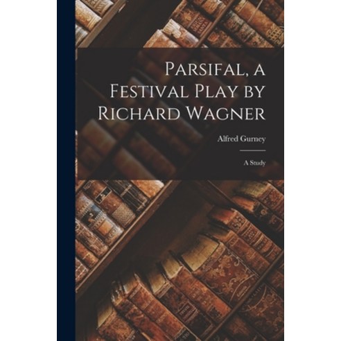 (영문도서) Parsifal a Festival Play by Richard Wagner: A Study Paperback, Legare Street Press, English, 9781018287249