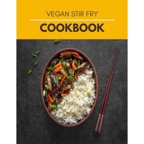 Vegan Stir Fry Cookbook: Easy & Simple Chinese Gluten Free Low Cholesterol Quick Stir-Fry Dim Sum ... Paperback, Independently Published, English, 9798599452652