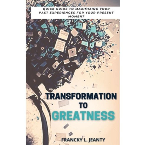 (영문도서) Transformation to Greatness: Quick guide to maximizing your past experiences for your present... Paperback, 7 Second College Consulting..., English, 9798987449219