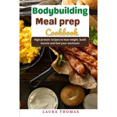 (영문도서) Bodybuilding Meal Prep Cookbook: High-protein recipes to lose weight build muscle and fuel y... Paperback, Independently Published, English, 9798514349838