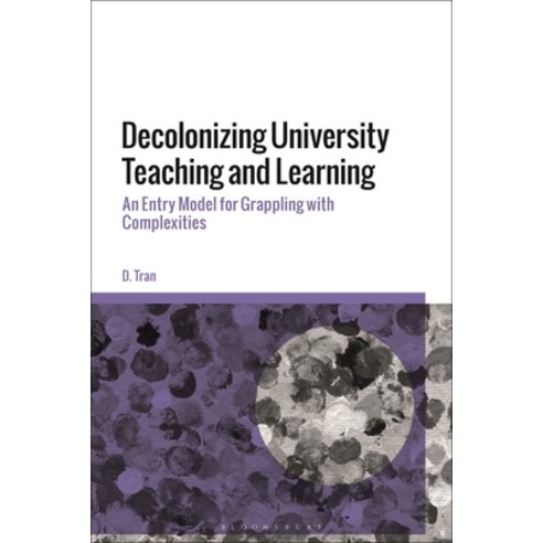 Decolonizing University Teaching and Learning: An Entry Model for Grappling with Complexities Hardcover, Bloomsbury Academic, English, 9781350160019