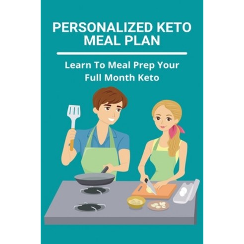 (영문도서) Personalized Keto Meal Plan: Learn To Meal Prep Your Full Month Keto: How To Meal Prep On Ket... Paperback, Independently Published, English, 9798748511230