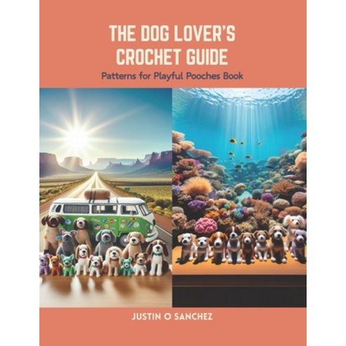 (영문도서) The Dog Lover''s Crochet Guide: Patterns for Playful Pooches Book Paperback, Independently Published, English, 9798875868108