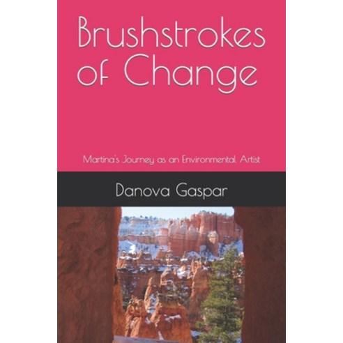 (영문도서) Brushstrokes of Change: Martina''s Journey as an Environmental Artist Paperback, Independently Published, English, 9798863320670